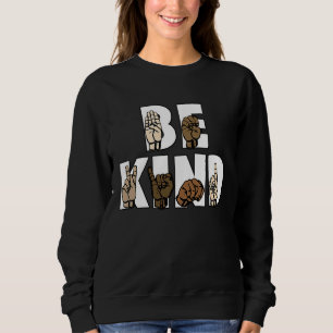 Sweatshirt Be Kind Sign Language ASL Be Kind Hand Signature E