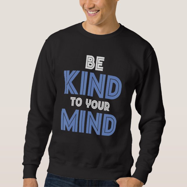 Sweatshirt Be Kind To Your Mind Mental Health 1 (Devant)