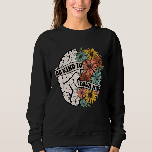 Sweatshirt Be Kind To Your Mind Mental Health Awareness Brain (Devant)