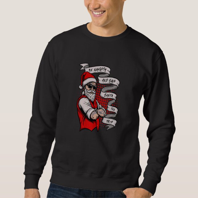 Sweatshirt Be Naughty and save Santa the trip   (Devant)