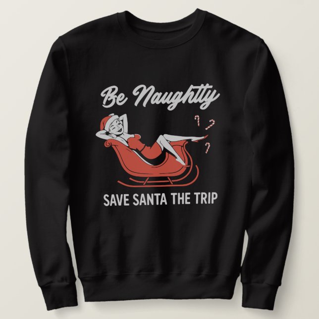 Sweatshirt Be Naughty Save Santa The Trip (Design devant)