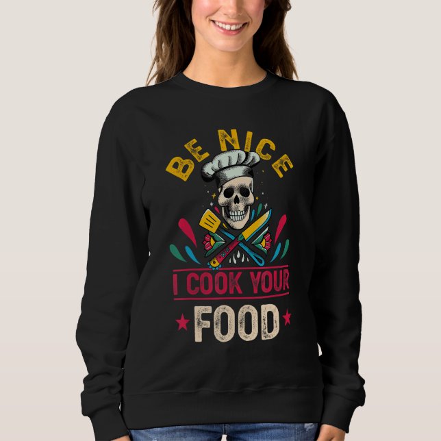 Sweatshirt Be Nice I Cook Your Food Chef Cooking Culinary Hea (Devant)