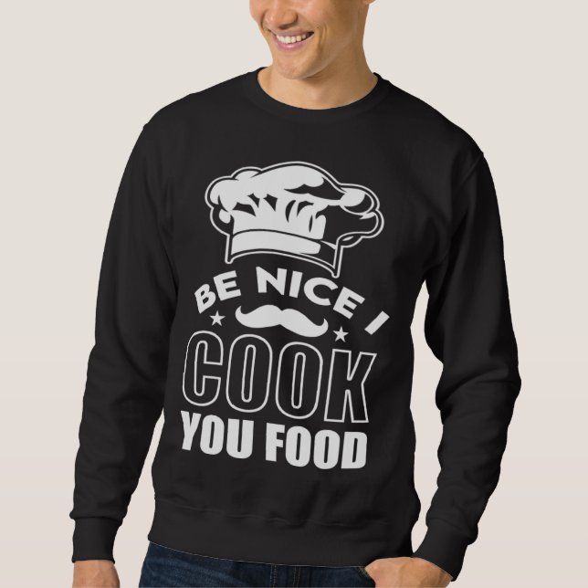 Sweatshirt Be Nice I Cook Your Food Chef Hat Graphic (Devant)
