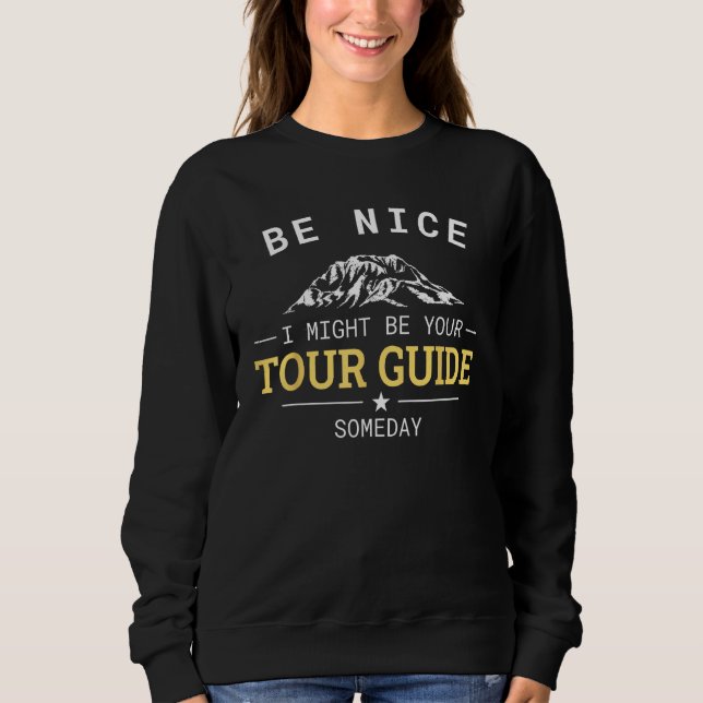 Sweatshirt Be Nice I Might Be Your Tour Guide Someday Tourist (Devant)