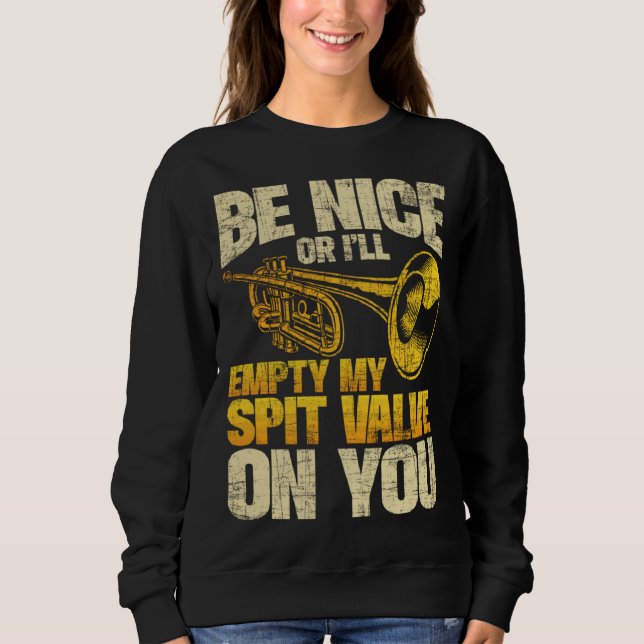 Sweatshirt Be Nice Or I ll Empty My Spit Valve On You  Trumpe (Devant)