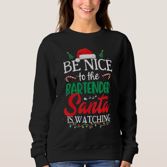 Sweatshirt Be Nice to The Bartender Santa Is Watching Christm (Devant)