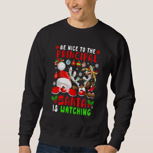 Sweatshirt Be Nice To The Principal Santa Is Watching Santa R (Devant)