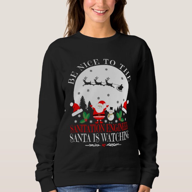 Sweatshirt Be Nice To The Sanitation Engineer Santa Is Watchi (Devant)