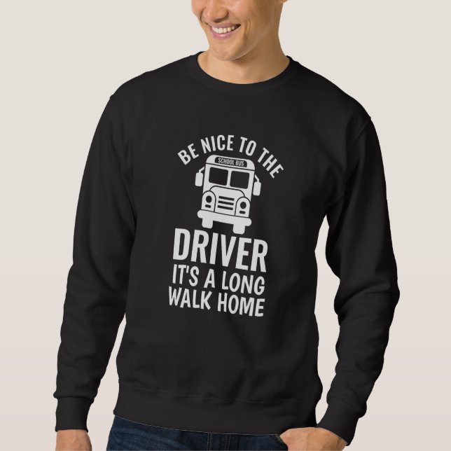 Sweatshirt Be Nice to the school bus driver  1 (Devant)