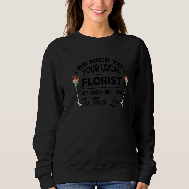 Sweatshirt Be Nice To Your Local Florist Gardener Botanical P (Devant)