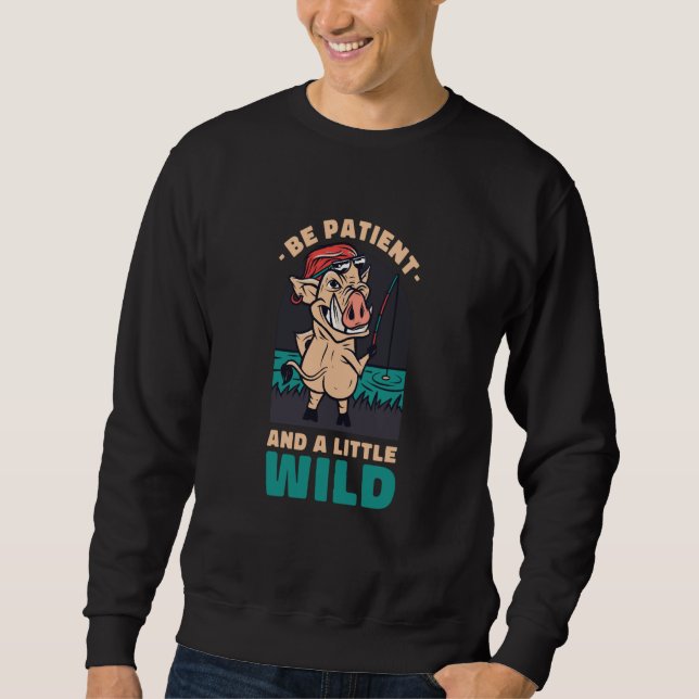 Sweatshirt Be Patient And A Little Wild Animal Hunting Boar (Devant)
