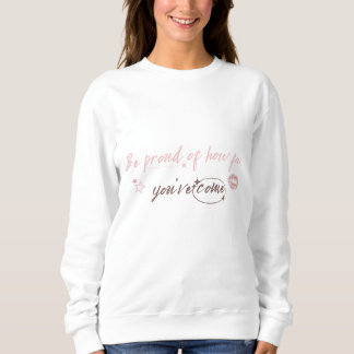 Sweatshirt Be proud of how far you've come Woman Sweetshirt