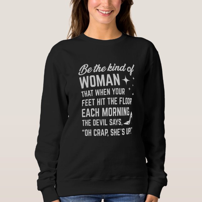 Sweatshirt Be The Kind Of Woman That When Your Feet Hit The F (Devant)