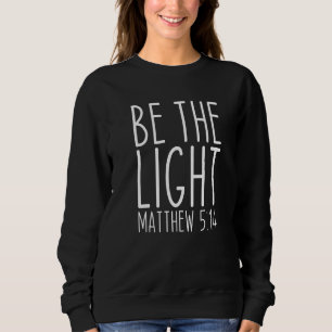 Sweatshirt Be The Light Matthieu 5 14 Religion Eglise Christi