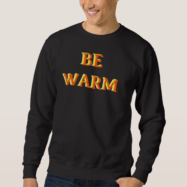 Sweatshirt BE WARM motivational quote black colour (Devant)