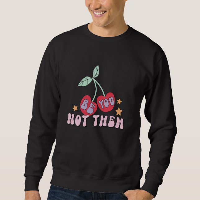 Sweatshirt Be You Not Them Cherry Design Retro 80's Cherries  (Devant)