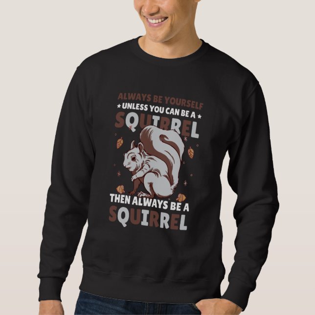 Sweatshirt Be yoursefl unless you can be a Squirrel for Squir (Devant)