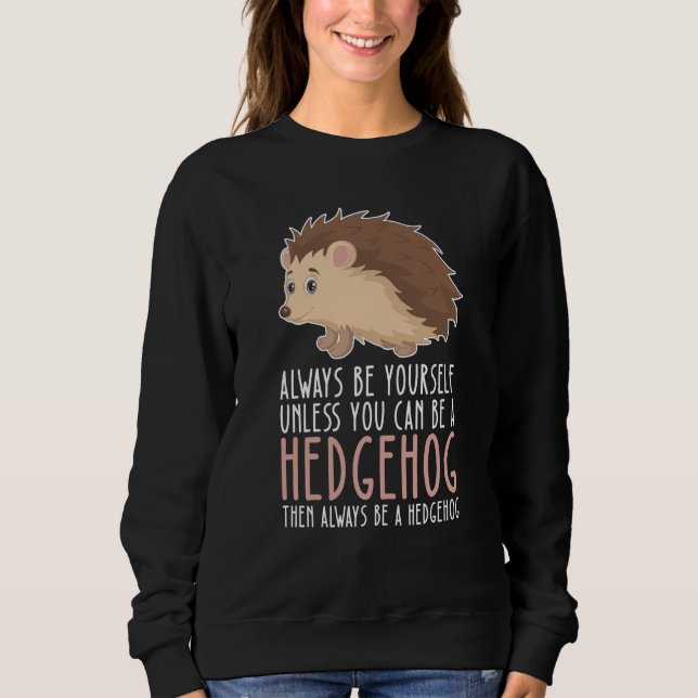 Sweatshirt Be Yourself Always And Be A Hedgehog (Devant)