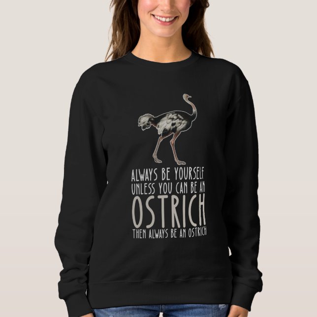 Sweatshirt Be Yourself Always And Be A Ostrich (Devant)