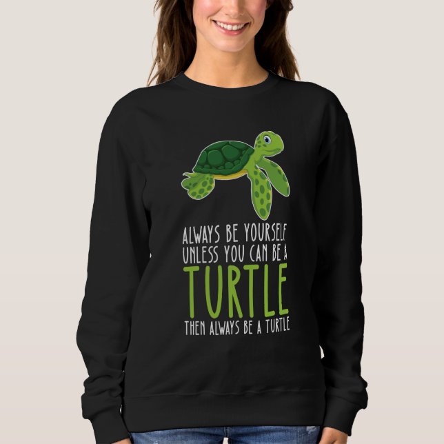 Sweatshirt Be Yourself Always And Be A Turtle (Devant)