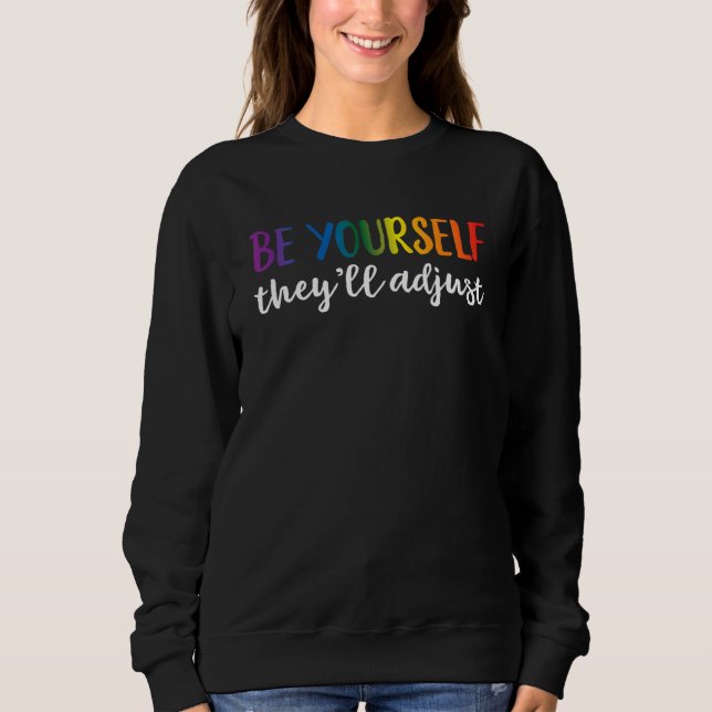 Sweatshirt Be Yourself They'll Adjust LGBTQ Rainbow Flag Gay  (Devant)