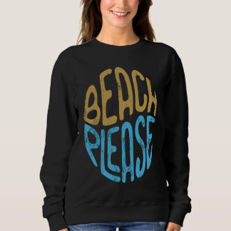 Sweatshirt Beach Please Graphic for Women or Men Beach Please