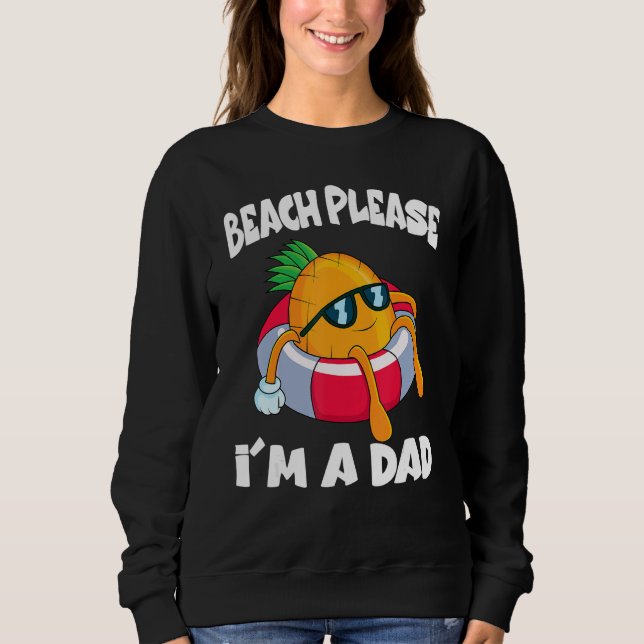 Sweatshirt Beach Please I'm A Dad Father  Pineapple Fruit (Devant)