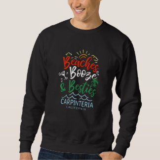 Sweatshirt Beaches Booze And Besties Carpinteria Summer Calif