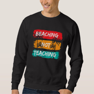 Sweatshirt Beaching not Teaching Vacation Summer matching Tea