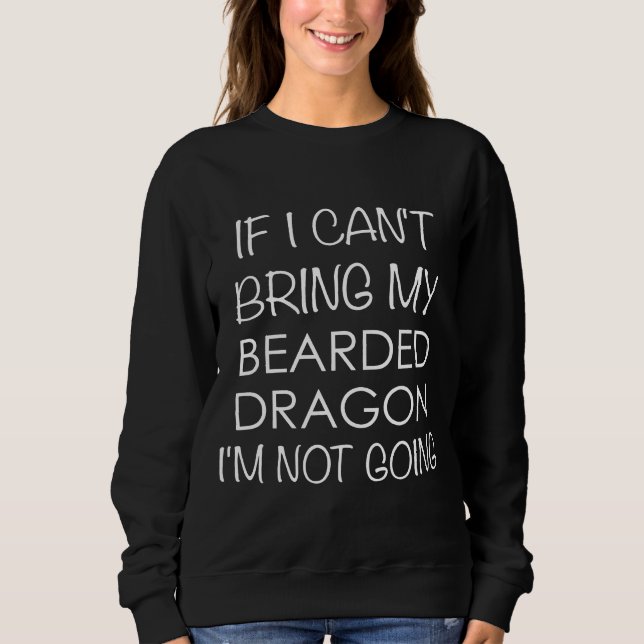 Sweatshirt Bearded Dragon If I Cant Bring My Im Not Going (Devant)