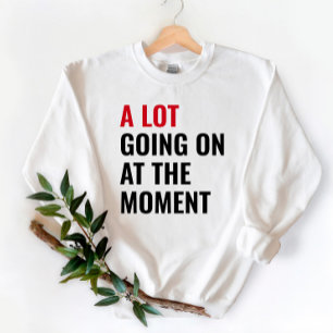 Sweatshirt Beaucoup De Choses Se Déroulent Au Moment Eras Con