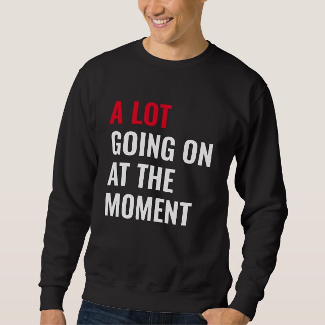 Sweatshirt Beaucoup de choses se passent à l'instant amusant  (Devant)