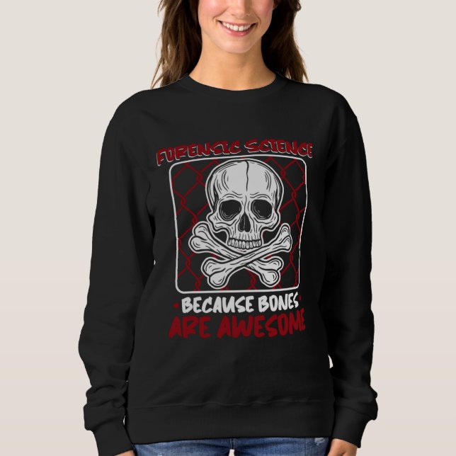 Sweatshirt Because Bones Are Awesome Psychology Forensic Scie (Devant)