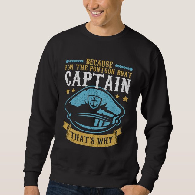 Sweatshirt Because I m The Pontoon Boat Captain Boating Ponto (Devant)