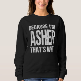 Sweatshirt BECAUSE I'M ASHER THAT'S WHY Fun