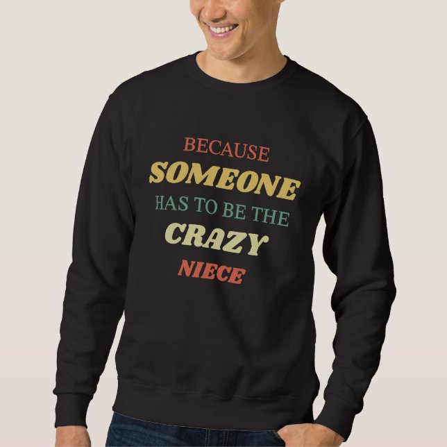 Sweatshirt Because someone has to be the crazy niece (Devant)