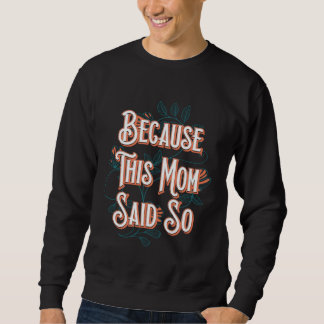Sweatshirt Because This Mom Said So Mother Sayings Mommy Quot