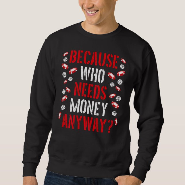 Sweatshirt Because Who Needs Money Anyway Backprint Casino (Devant)