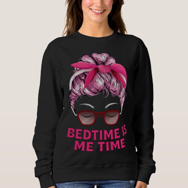 Sweatshirt Bedtime Is Me Time Mom Memes Mother Trending Mothe (Devant)