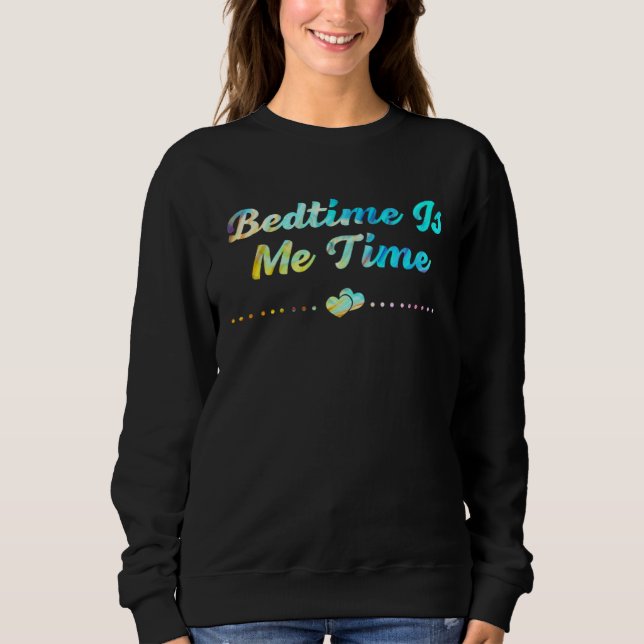 Sweatshirt Bedtime Is Me Time Mom Memes Mother Trending Mothe (Devant)