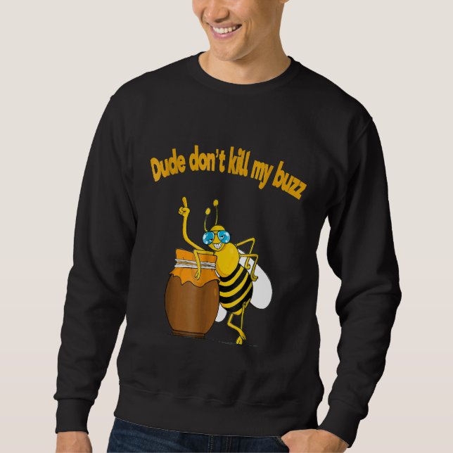 Sweatshirt Beekeeper Dude Dont tue My Buzz Buble Bee (Devant)