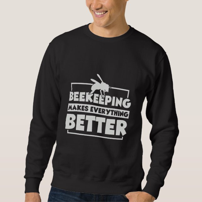 Sweatshirt Beekeeping Makes Everything Better Beekeeper Honey (Devant)