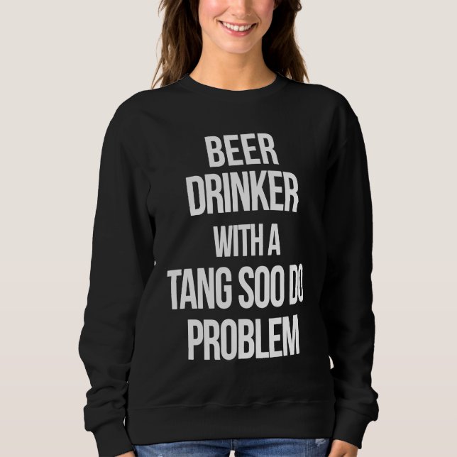 Sweatshirt Beer Drinker With a Tang Soo Do Problem  Karate Wo (Devant)