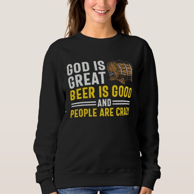 Sweatshirt Beer  God Is Great Beer Is Good And People Are Cra (Devant)