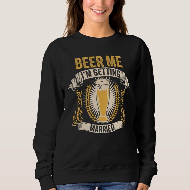 Sweatshirt Beer Groom Bachelor Party Beer Me I m Getting Marr (Devant)