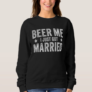 Sweatshirt Beer Me I Just Got Married Marriage Groom Bride