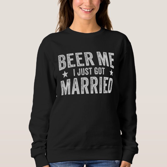 Sweatshirt Beer Me I Just Got Married Marriage Groom Bride (Devant)