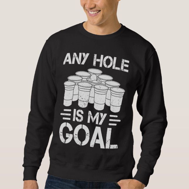 Sweatshirt Beer Pong Any Hole Is My Goal College Student Beer (Devant)
