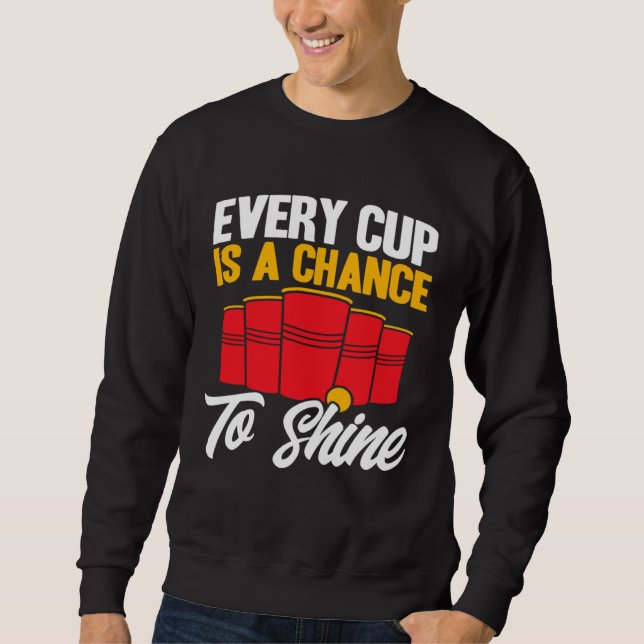 Sweatshirt Beer Pong Every Cup Is A Chance To Shine Beer Pong (Devant)