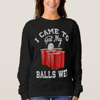 Sweatshirt Beer Pong Je Suis Venue Mouiller Mes Boules 2